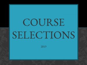 COURSE SELECTIONS 2019 January 2017 DATES February 13