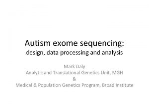 Autism exome sequencing design data processing and analysis