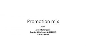 Promotion mix Admi Javed Kalangade Assistant Professor ADMIFMS