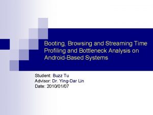 Booting Browsing and Streaming Time Profiling and Bottleneck