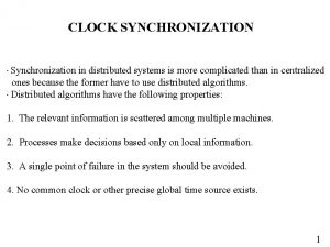 CLOCK SYNCHRONIZATION Synchronization in distributed systems is more