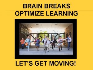 BRAIN BREAKS OPTIMIZE LEARNING LETS GET MOVING BRAIN