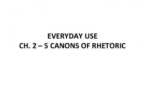 EVERYDAY USE CH 2 5 CANONS OF RHETORIC