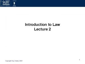 Introduction to Law Lecture 2 Copyright Guy Harley