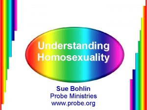 Understanding Homosexuality Sue Bohlin Probe Ministries www probe