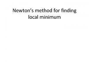 Newtons method for finding local minimum Newtons method