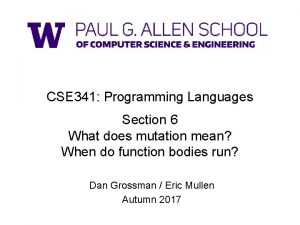 CSE 341 Programming Languages Section 6 What does