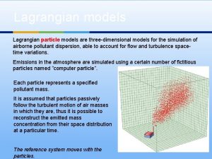Lagrangian models Lagrangian particle models are threedimensional models