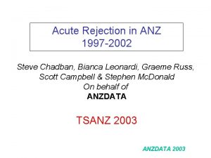 Acute Rejection in ANZ 1997 2002 Steve Chadban