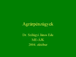 Agrrpnzgyek Dr Szilgyi Jnos Ede MEJK 2004 oktber