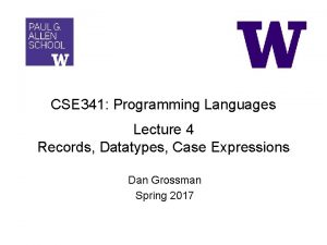 CSE 341 Programming Languages Lecture 4 Records Datatypes
