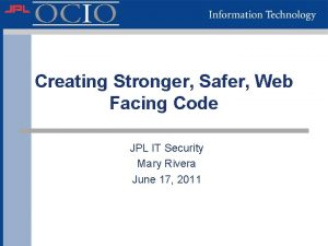 Creating Stronger Safer Web Facing Code JPL IT