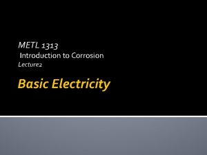 METL 1313 Introduction to Corrosion Lecture 2 Basic