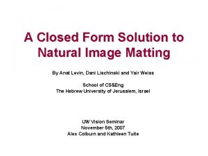 A Closed Form Solution to Natural Image Matting