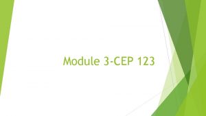 Module 3 CEP 123 Agenda Review Last Weeks