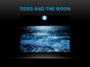 TIDES AND THE MOON Check out this Website