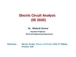 Electric Circuit Analysis EE 2020 Dr Mukesh Kumar