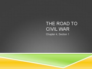 THE ROAD TO CIVIL WAR Chapter 4 Section