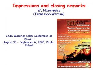 Impressions and closing remarks W Nazarewicz TennesseeWarsaw XXIX