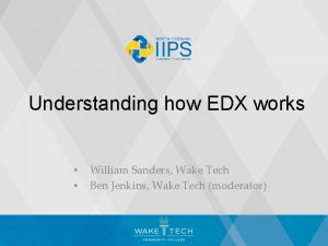 Understanding how EDX works William Sanders Wake Tech