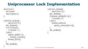 Uniprocessor Lock Implementation struct lock int locked struct