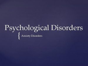 Psychological Disorders Anxiety Disorders Anxiety Disorders Anxiety vague