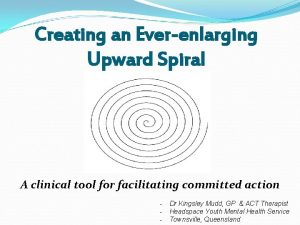 Creating an Everenlarging Upward Spiral A clinical tool