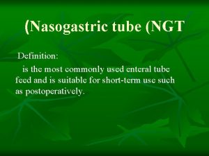 Nasogastric tube NGT Definition is the most commonly