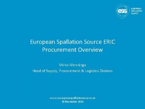 European Spallation Source ERIC Procurement Overview Mirko Menninga