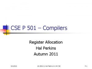 CSE P 501 Compilers Register Allocation Hal Perkins