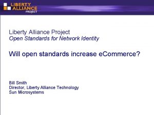 Liberty Alliance Project Open Standards for Network Identity