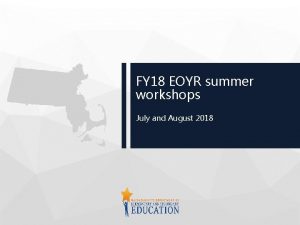 FY 18 EOYR summer workshops July and August