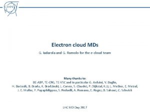 Electron cloud MDs G Iadarola and G Rumolo