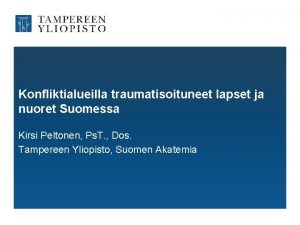 Konfliktialueilla traumatisoituneet lapset ja nuoret Suomessa Kirsi Peltonen