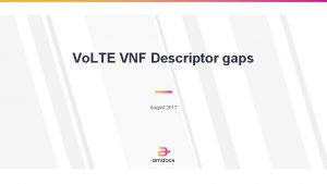 Vo LTE VNF Descriptor gaps August 2017 Global