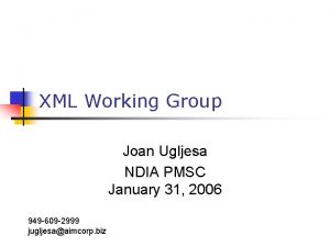 XML Working Group Joan Ugljesa NDIA PMSC January