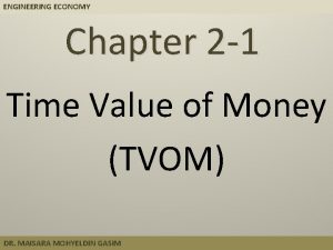 ENGINEERING ECONOMY Chapter 2 1 Time Value of