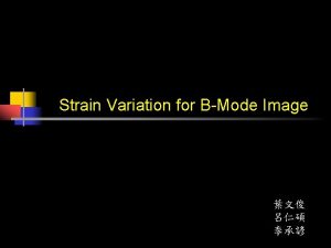 Strain Variation for BMode Image Previous Work n