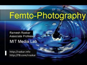 Raskar Camera Culture MIT Media Lab FemtoPhotography Camera