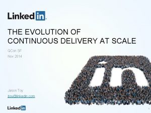 THE EVOLUTION OF CONTINUOUS DELIVERY AT SCALE QCon