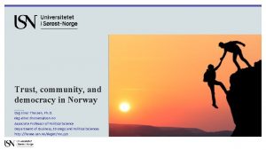 Trust community and democracy in Norway Dag Einar
