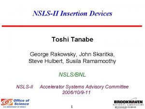 NSLSII Insertion Devices Toshi Tanabe George Rakowsky John