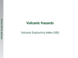 GEOL 3400 Geologic Hazards Volcanic Explosivity Index VEI