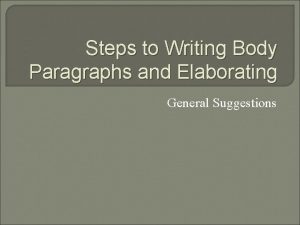 Steps to Writing Body Paragraphs and Elaborating General