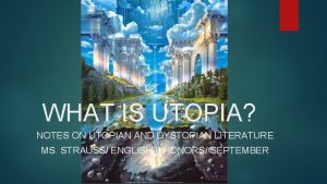 WHAT IS UTOPIA NOTES ON UTOPIAN AND DYSTOPIAN