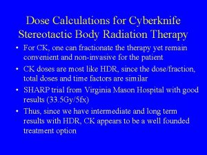 Dose Calculations for Cyberknife Stereotactic Body Radiation Therapy