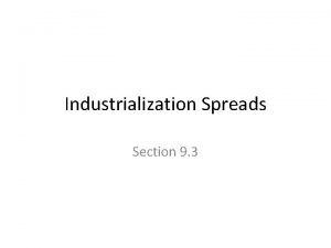 Industrialization Spreads Section 9 3 England The first