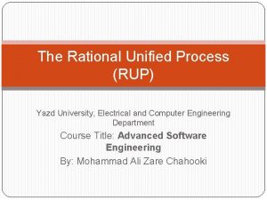 The Rational Unified Process RUP Yazd University Electrical