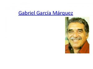 Gabriel Garca Mrquez Gabriel Garca Mrquez Vida y