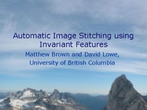 Automatic Image Stitching using Invariant Features Matthew Brown